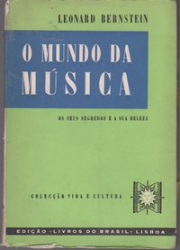 O MUNDO DA MÚSICA : Os Seus Segredos e a Sua Beleza * Leonard Bernstein