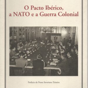 O PACTO IBÉRICO, A NATO E A GUERRA COLONIAL * Maria José Tiscar