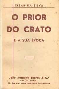 O PRIOR DO CRATO E A SUA ÉPOCA  César da Silva