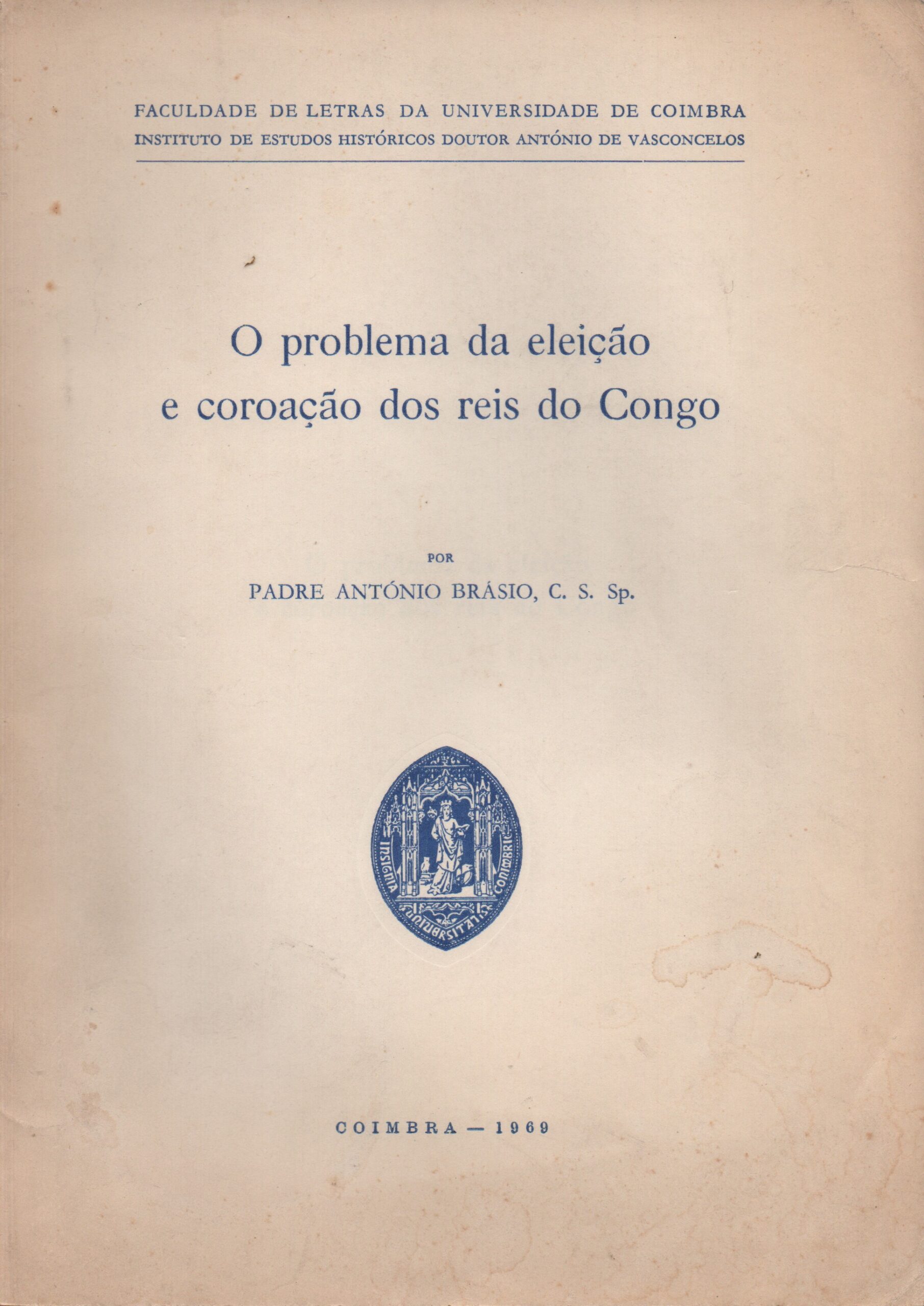 O PROBLEMA DA ELEIÇÃO E COROAÇÃO DOS REIS DO CONGO * Padre António Brásio, C.S. Sp. 1969