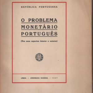 O PROBLEMA MONETÁRIO PORTUGUÊS (Nos seus Aspectos Interno e Externo) * Assembleia Nacional   1947