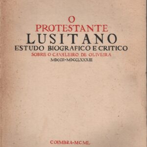 O PROTESTANTE LUSITANO : Estudo Biográfico e Crítico sobre o Cavaleiro de Oliveira * António Gonçalves Rodrigues