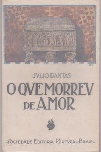 O QUE MORREU DE AMOR : Peça em Quatro Actos * Julio Dantas
