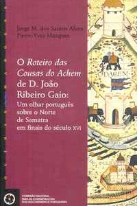 O ROTEIRO DAS COUSAS DO ACHEM DE D. JOÃO RIBEIRO GAIO: Um Olhar Português Sobre O Norte De Samatra Em Finais Do Século XVI