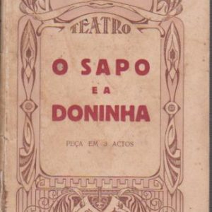 O SAPO E A DONINHA : Peça em 3 Actos * Ramada Curto – 1ª Edição   1930