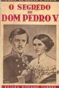 O SEGREDO DE DOM PEDRO V  (1837-1891)  Julio de Sousa e Costa