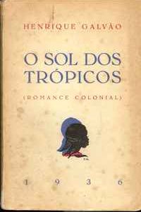 O SOL DOS TRÓPICOS (ROMANCE COLONIAL)  Henrique Galvão  1ª Edição – 1936