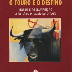 O TOURO E O DESTINO : Morte e Ressurreição a las cinco en punto de la tarde * Fernando Teixeira