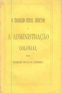 O TRABALHO RURAL AFRICANO E A ADMINISTRAÇÃO COLONIAL     *     Marquez de Sá da Bandeira          1873