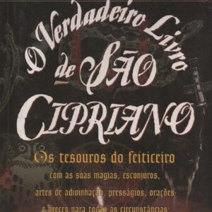 O VERDADEIRO LIVRO DE SÃO CIPRIANO : Os Tesouros do Feiticeiro