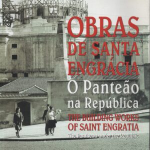 OBRAS DE SANTA ENGRÁCIA : O Panteão na República / The Building Works of Saint Engratia : The Pantheon under the Republic   2010