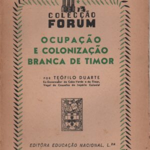OCUPAÇÃO E COLONIZAÇÃO BRANCA DE TIMOR * Teófilo Duarte   1944
