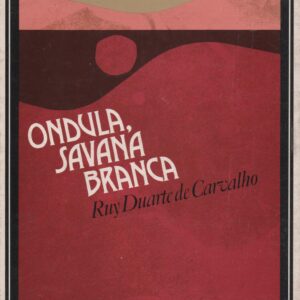 ONDULA, SAVANA BRANCA * Ruy Duarte de Carvalho  – 1ª Edição   1982