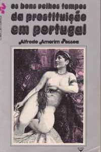 OS BONS VELHOS TEMPOS DA PROSTITUIÇÃO EM PORTUGAL * Alfredo Amorim Pessoa