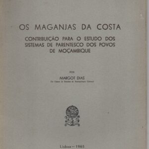 OS MAGANJAS DA COSTA : Contribuição para o Estudo dos Sistemas de Parentesco dos Povos de Moçambique * Margot Dias