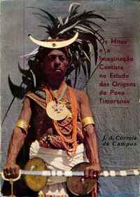 OS MITOS E A IMAGINAÇÃO CONTISTA NO ESTUDO DAS ORIGENS DO POVO TIMORENSE J.A. Correia de Campos 1973