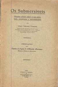 OS SUBMERSÍVEIS (NOÇÕES GERAES SOBRE A SUA ESTRUTURA, CONSTRUÇÃO E APRESTAMENTO)  Vasco Taborda Ferreira  1929