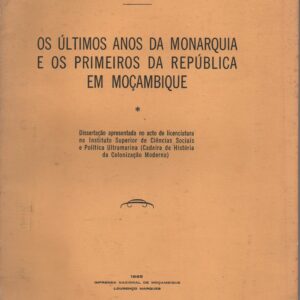 OS ÚLTIMOS ANOS DA MONARQUIA E OS PRIMEIROS DA REPÚBLICA EM MOÇAMBIQUE * João Villas-Boas Carneiro de Moura   1965