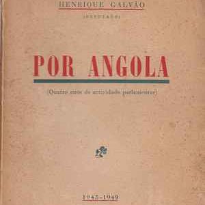 POR ANGOLA  Quatro Anos De Actividade Parlamentar   1945-1949   * Henrique Galvão  * 1949