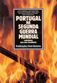 PORTUGAL NA SEGUNDA GUERRA MUNDIAL Contributos para uma Reavaliação            Maria Carrilho