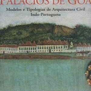 PALÁCIOS DE GOA – Modelos e Tipologias de Arquitectura Civil Indo-Portuguesa  * Hélder Carita * Fotografia Nicolas Sapihea * 1996