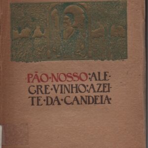 PÃO NOSSO , ALEGRE VINHO , AZEITE DA CANDEIA – António Corrêa d’Oliveira   1920   1ª Edição