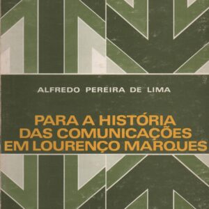 PARA A HISTÓRIA DAS COMUNICAÇÕES EM LOURENÇO MARQUES * Alfredo Pereira de Lima   1974