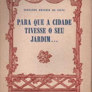 PARA QUE A CIDADE TIVESSE O SEU JARDIM…  * Fernando Emygdio da Silva   1945