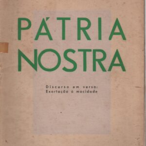 PÁTRIA NOSTRA  :  Discurso Em Verso Exortação à Mocidade  Pronunciado Pelo Autor No Congresso da União Nacional Em 28 de  Maio de 1934 – António Corrêa D’Oliveira   1935  1ª Edição