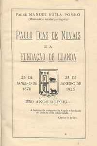 PAULO DIAS DE NOVAIS E A FUNDAÇÃO DE LUANDA   –   350 Anos Depois…      *    Padre Manuel Ruela Pombo      1926