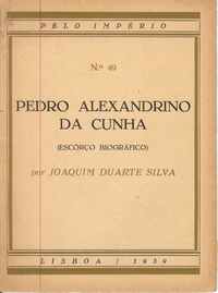 PEDRO ALEXANDRINO DA CUNHA (Escôrço Biográfico)             Joaquim Duarte Silva