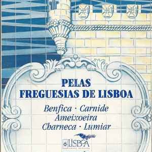 Pelas Freguesias de Lisboa * O Termo de Lisboa : Benfica, Carnide, Ameixoeira,  Charneca,  Lumiar  * Carlos Consiglieri e outros * 1993