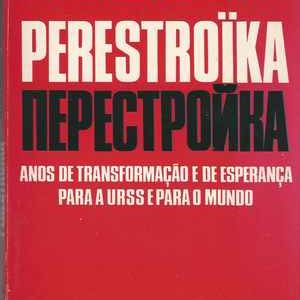 PERESTROIKA  * Anos de Transformação e de Esperança Para a URSS e Para o Mundo *  Mikhail Gorbatchov * 1987