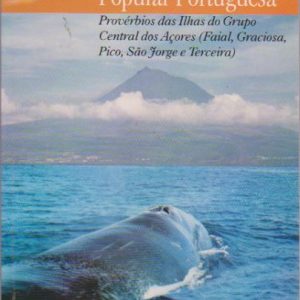 PÉROLAS DA SABEDORIA POPULAR PORTUGUESA : Provérbios das Ilhas do Grupo Central dos Açores   (Faial, Graciosa, Pico, São Jorge e Terceira)  *  Gabriela & Matthias Funk   2002