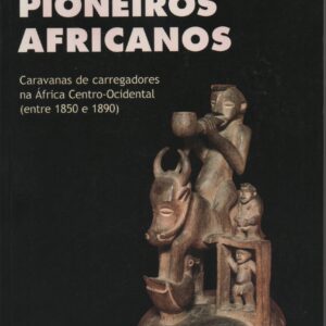 PIONEIROS AFRICANOS : Caravanas de Carregadores na África Centro-Ocidental (entre 1850-1890) * Beatrix Heintze