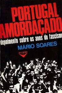 PORTUGAL AMORDAÇADO     Depoimento Sobre Os Anos Do Fascismo     Mário Soares      1974 – 1ª Edição em Português