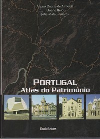 PORTUGAL : ATLAS DO PATRIMÓNIO * Álvaro Duarte de Almeida , Duarte Belo e Júlia Mateus Soares