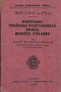 GEOGRAFIA – PORTUGAL – COLÓNIAS PORTUGUESAS – BRASIL – REGIÕES POLARES  –    Por Luís Schwalbach –