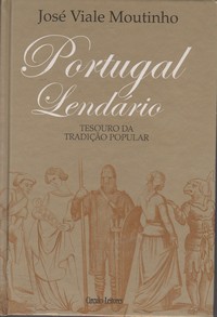 PORTUGAL LENDÁRIO : Tesouro da Tradição Popular *  José Viale Moutinho
