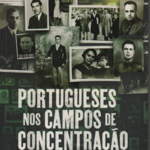 PORTUGUESES NOS CAMPOS DE CONCENTRAÇÃO NAZIS * Patrícia Carvalho