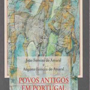 POVOS ANTIGOS EM PORTUGAL  *  João Ferreira do Amaral e Augusto Ferreira Do Amaral * 2000