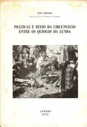 PRÁTICAS E RITOS DA CIRCUNCISÃO ENTRE OS QUIOCOS DA LUNDA * José Redinha * 1973
