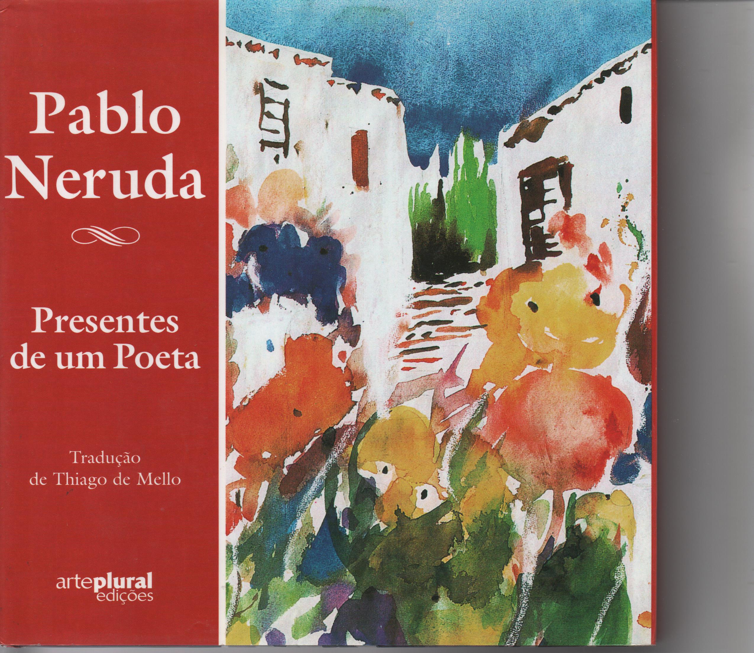 PRESENTES DE UM POETA * Pablo Neruda