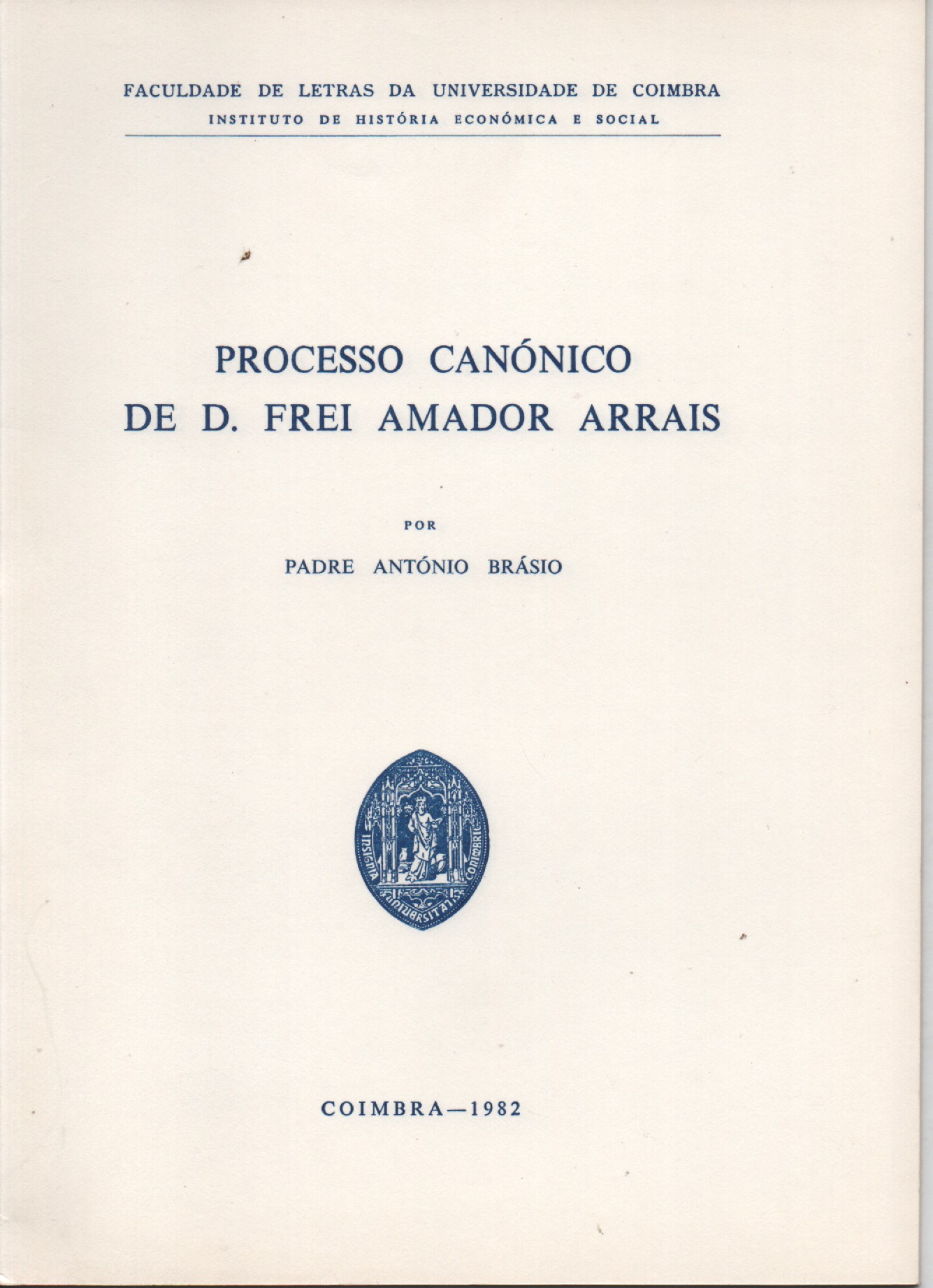 PROCESSO CANÓNICO DE D. FREI AMADOR ARRAIS * Padre António Brásio