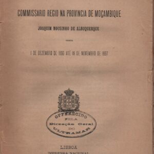 PROVIDENCIAS PUBLICADAS PELO COMMISSARIO REGIO NA PROVINCIA DE MOÇAMBIQUE – 1 de Dezembro de 1896 até 18 de Novembro de 1897 * Joaquim Mousinho de Albuquerque   1898