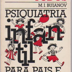 PSIQUIATRIA INFANTIL PARA PAIS E PEDAGOGOS * M. I. Buianov   1989