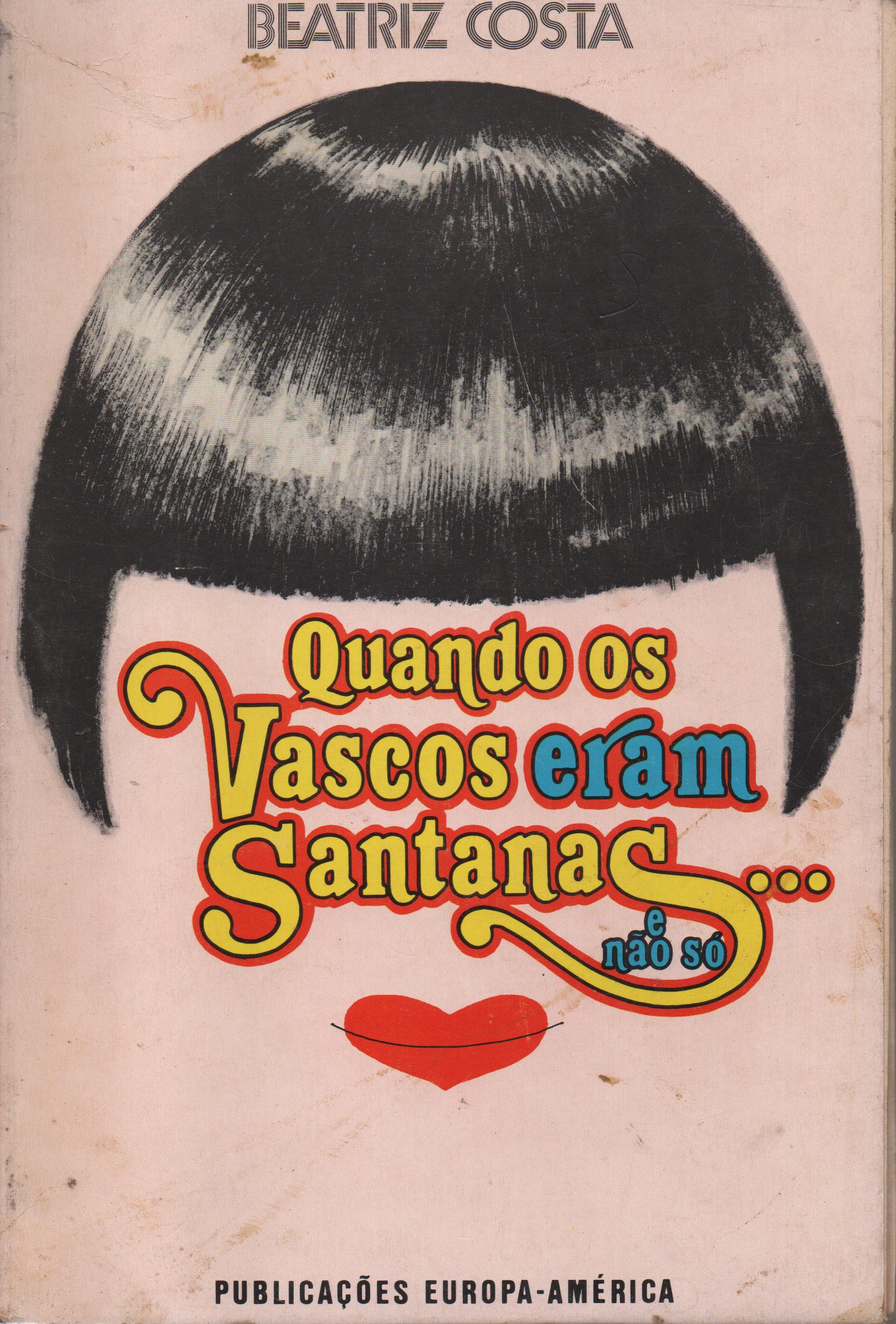QUANDO OS VASCOS ERAM SANTANAS... E NÃO SÓ : Memórias - Volume II * Beatriz Costa 1977