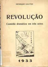 REVOLUÇÃO  – Comédia Dramática Em Três Actos         –  Henrique  Galvão      –      1933