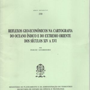 REFLEXOS GEO-ECONÓMICOS NA CARTOGRAFIA DO OCEANO ÍNDICO E DO EXTREMO ORIENTE DOS SÉCULOS XIV A XVI * Inácio Guerreiro