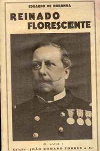 REINADO FLORESCENTE (D. Luiz I)     Eduardo de Noronha